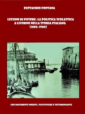 cover image of Lezioni di Potere--la Politica Scolastica a Livorno nella Storia Italiana